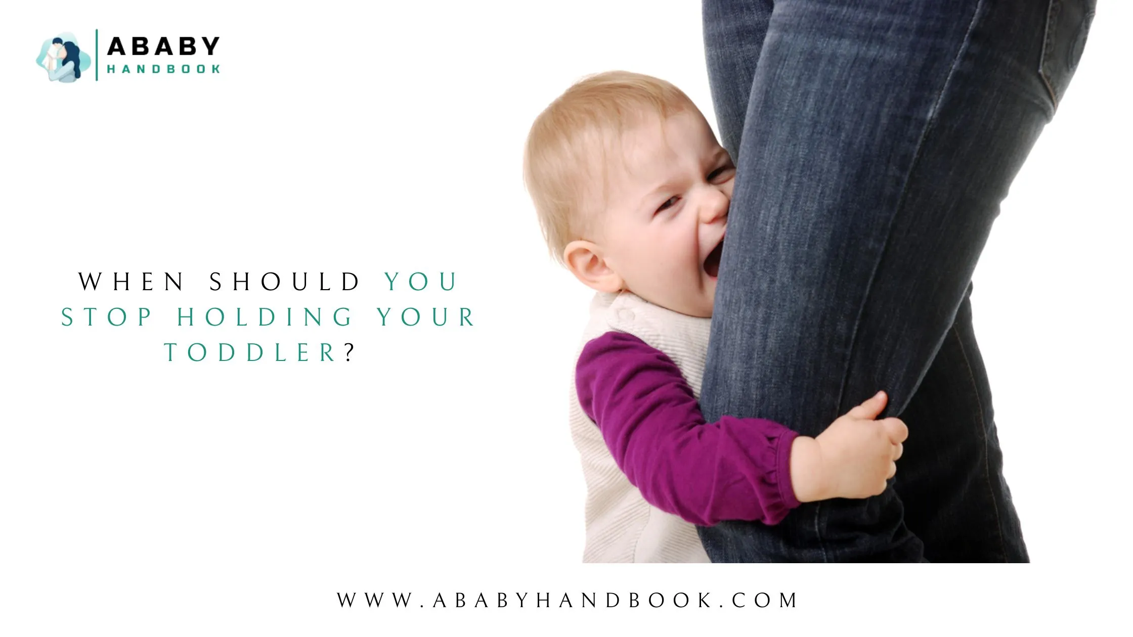 When Should You Stop Holding Your Toddler? 