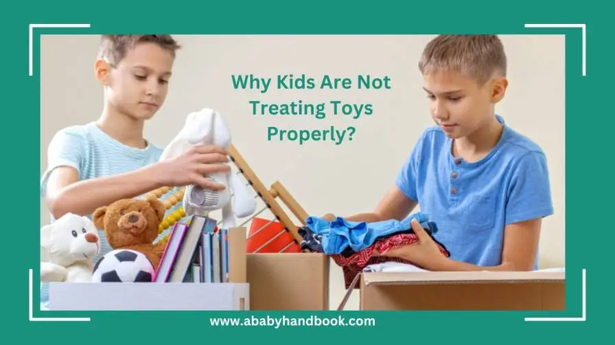 Why Kids Are Not Treating Toys Properly?